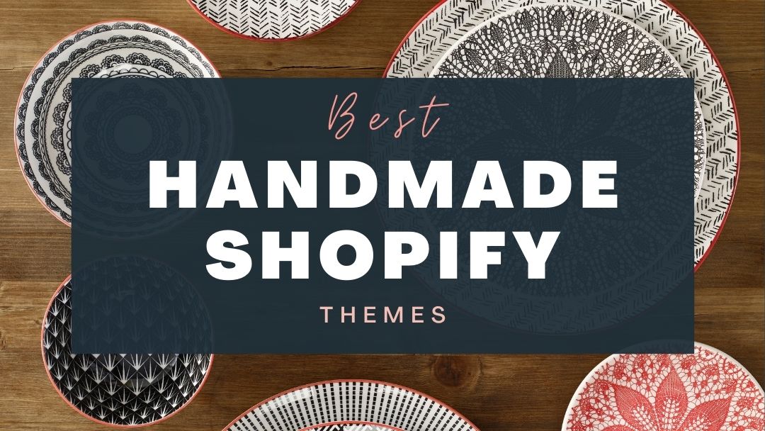 15+ Best Shopify Themes For Handmade Products