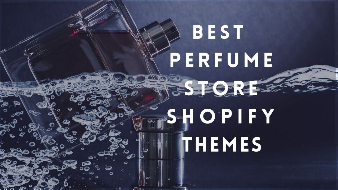 10+ Best Attractive Shopify Themes for your Perfume Store