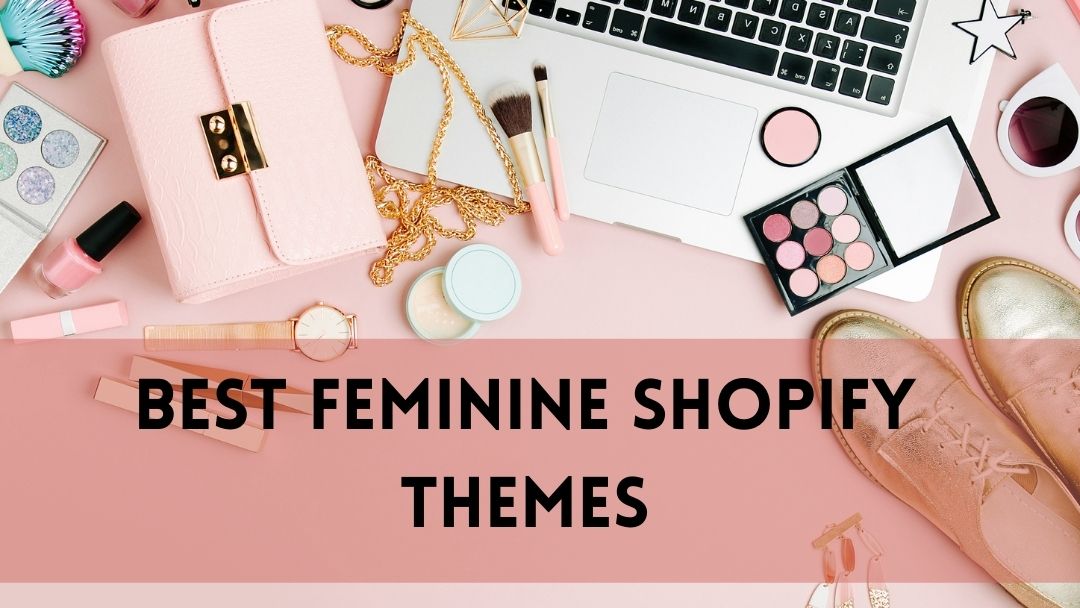 10+ Best Feminine Shopify Themes That Will Boost Your Conversions