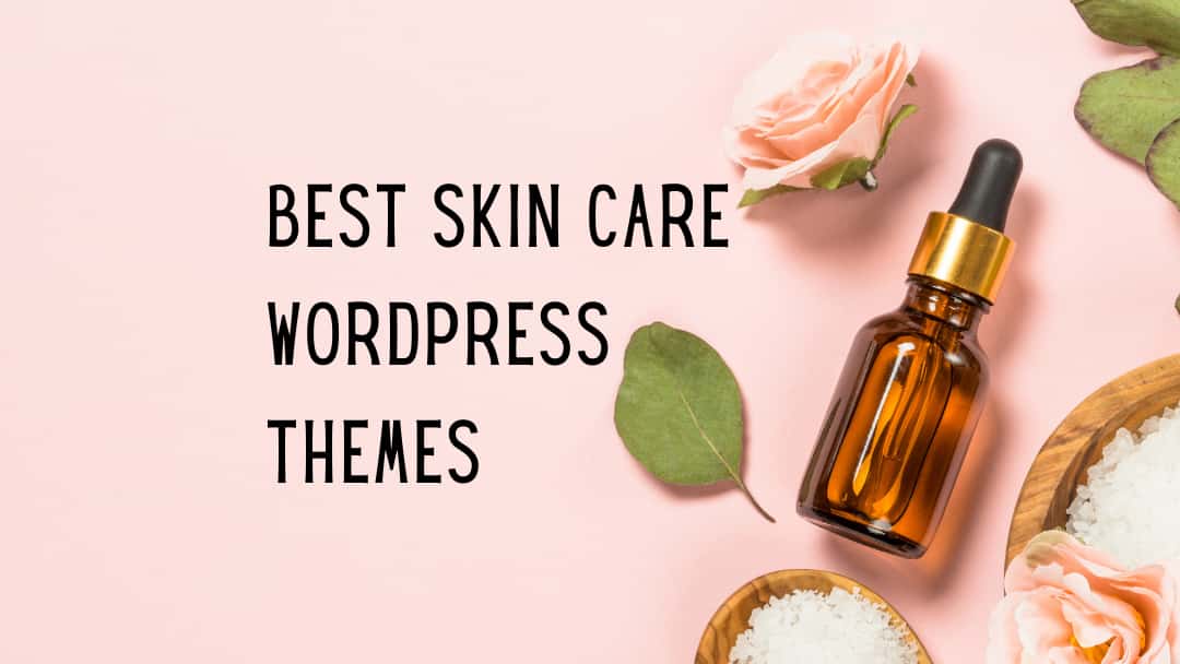 10 Best Skin Care WordPress Themes For Beauty Websites